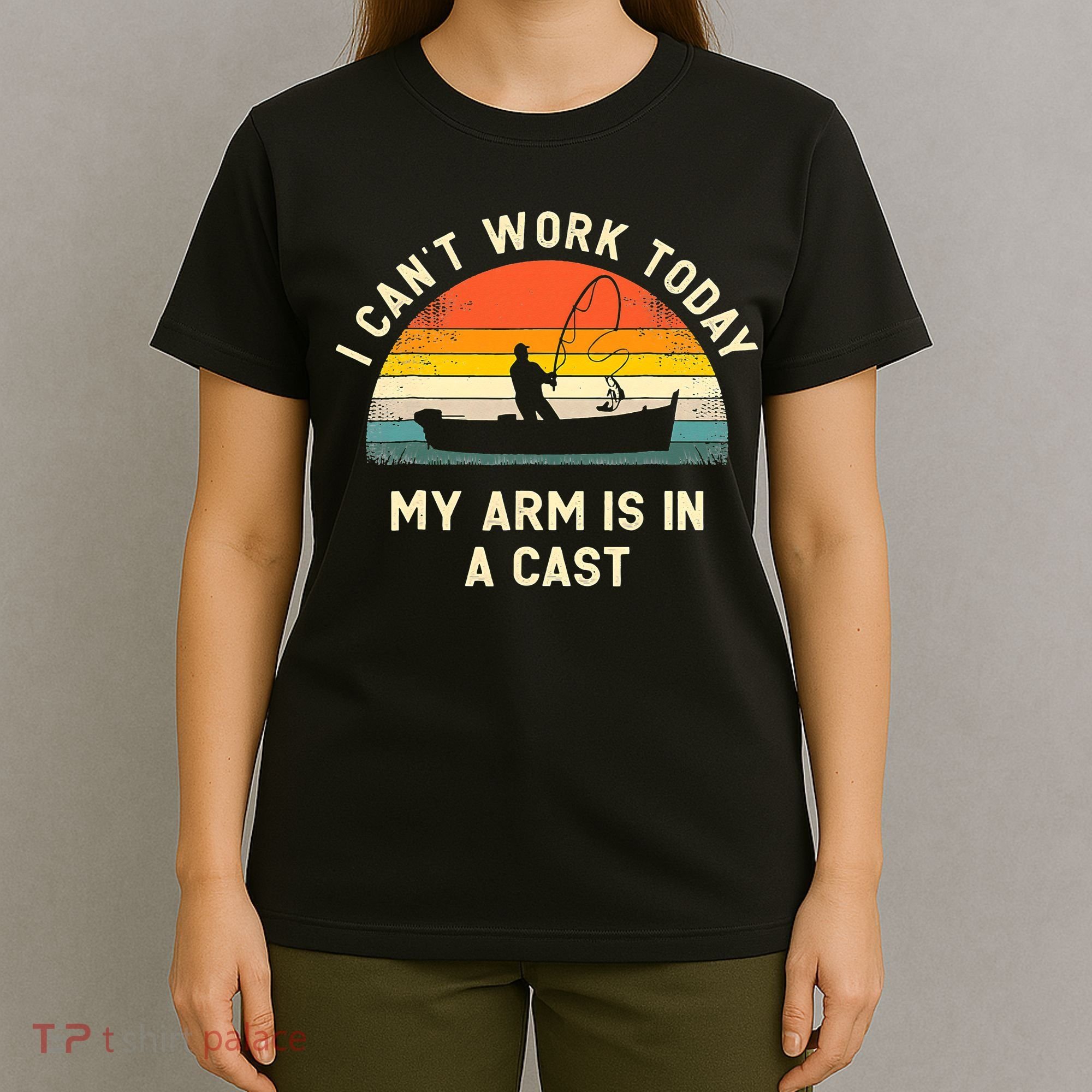 I Can't Work Today My Arm Is in Cast Fisherman Funny Fishing T-Shirt