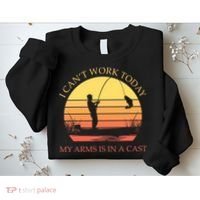 I Can't Work Today My Arms Is In A Cast Funny Fishing Sweatshirt thumb 2