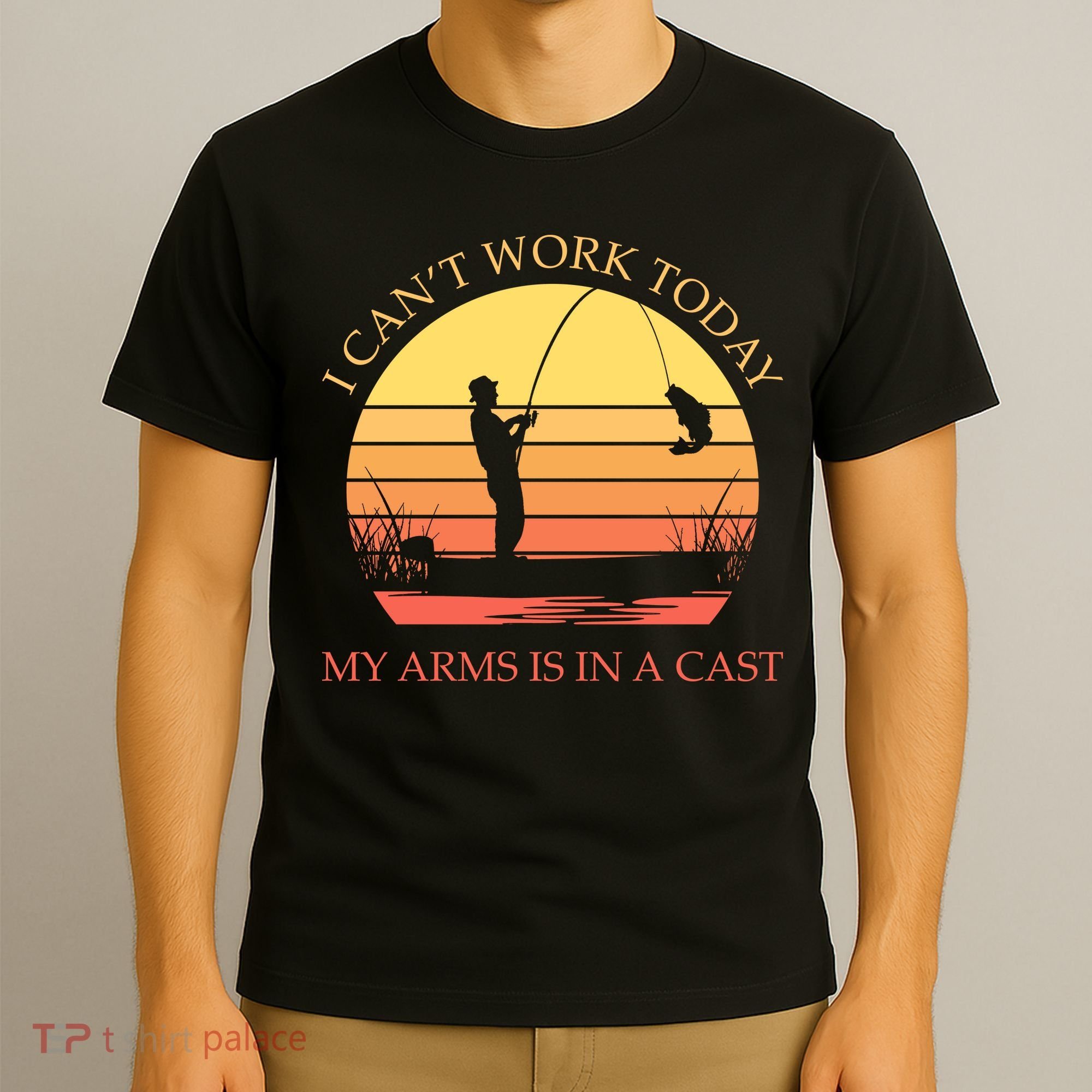I Can't Work Today My Arms Is In A Cast Funny Fishing T-Shirt