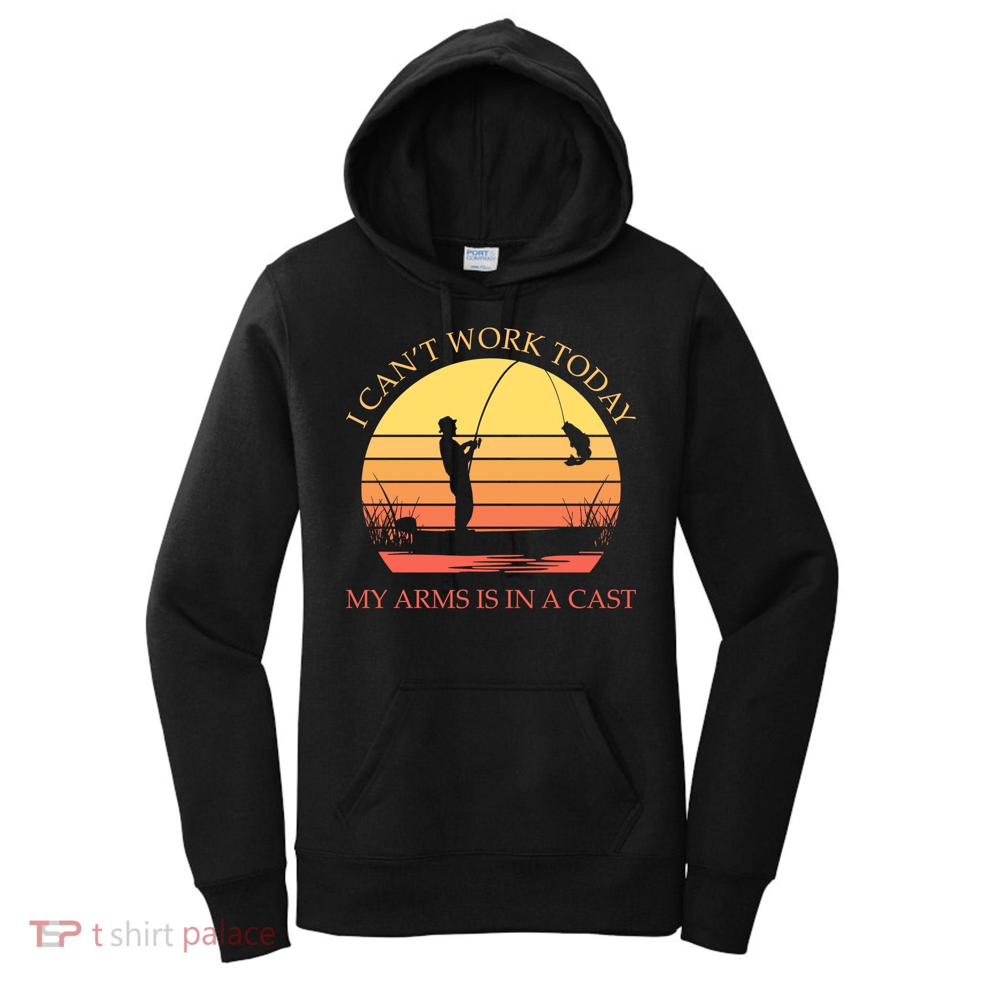 I Can't Work Today My Arms Is In A Cast Funny Fishing Women's Hoodie