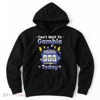 I CanT Wait To Gamble Today Funny Gambler Hoodie thumb 0