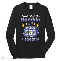 I CanT Wait To Gamble Today Funny Gambler Long Sleeve Shirt thumb 0