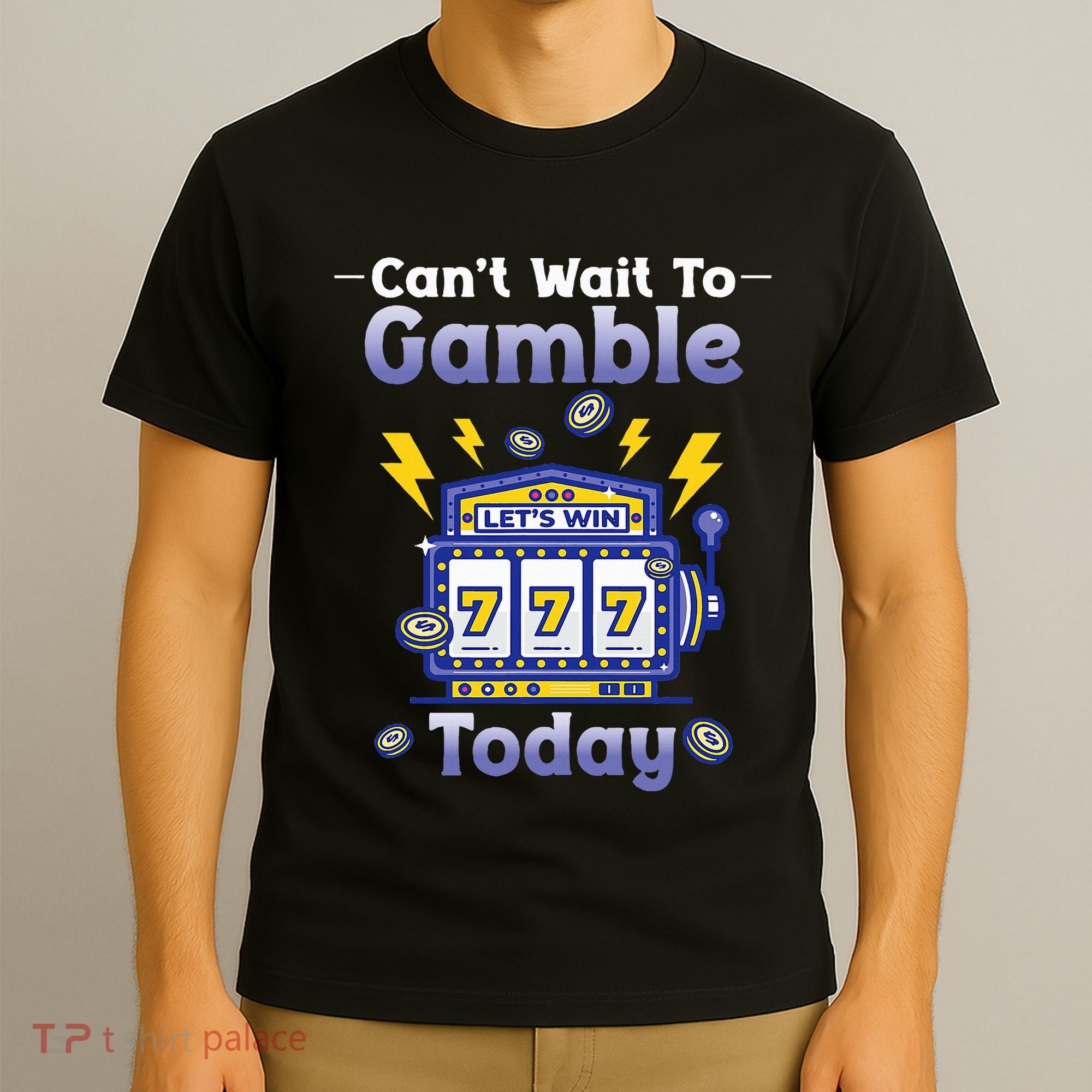 I CanT Wait To Gamble Today Funny Gambler T-Shirt