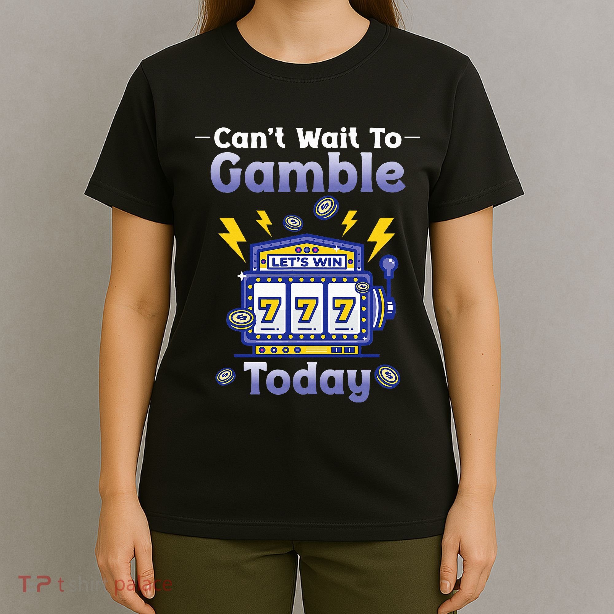 I CanT Wait To Gamble Today Funny Gambler T-Shirt