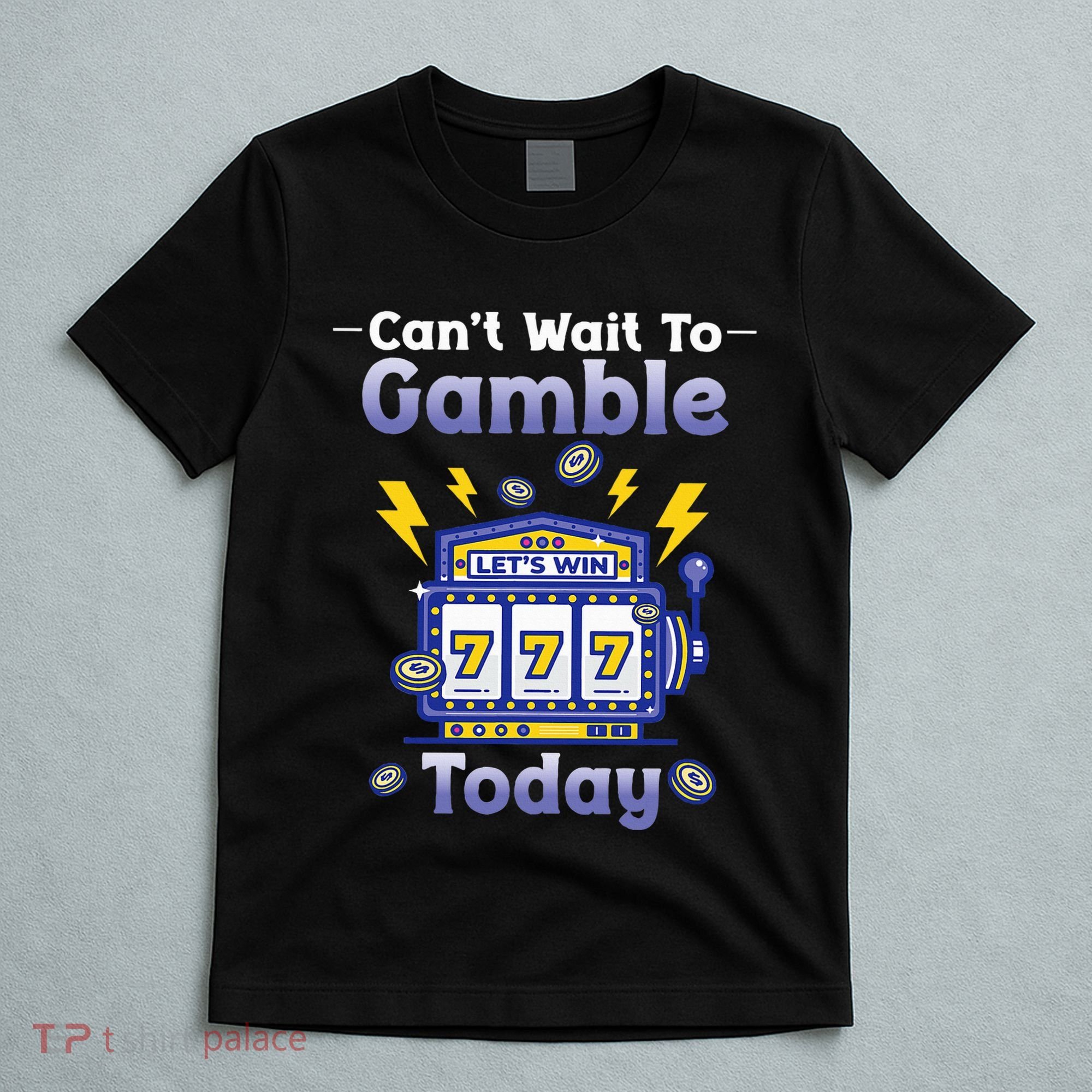 I CanT Wait To Gamble Today Funny Gambler T-Shirt