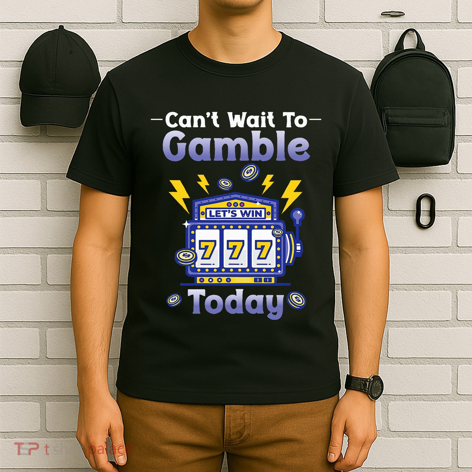 I CanT Wait To Gamble Today Funny Gambler T-Shirt