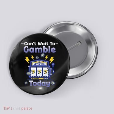 I CanT Wait To Gamble Today Funny Gambler Button