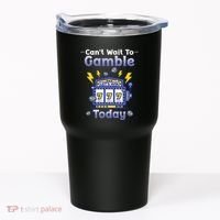 I CanT Wait To Gamble Today Funny Gambler Tumbler thumb 0