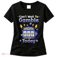 I CanT Wait To Gamble Today Funny Gambler Women's T-Shirt thumb 0