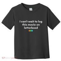 I CanT Wait To Log This Movie On Letterboxd Gifts Toddler T-Shirt thumb 0