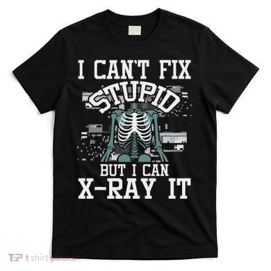 I Can X Ray It Radiologist Radiology Technician T-Shirt