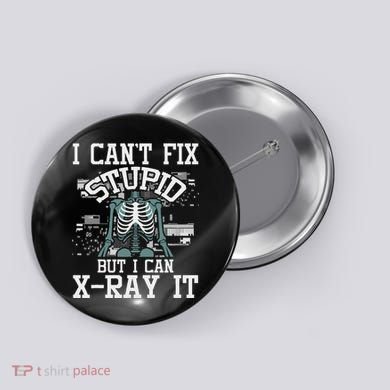 I Can X Ray It Radiologist Radiology Technician Button
