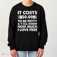 It Cost Zero Dollars To Be Petty Women's Sweatshirt thumb 0
