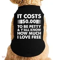 It Cost Zero Dollars To Be Petty Doggie Tank thumb 0
