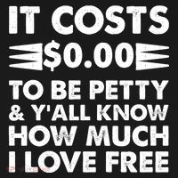It Cost Zero Dollars To Be Petty Long Sleeve Shirt thumb 2