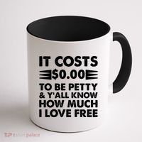 It Cost Zero Dollars To Be Petty Coffee Mug thumb 1