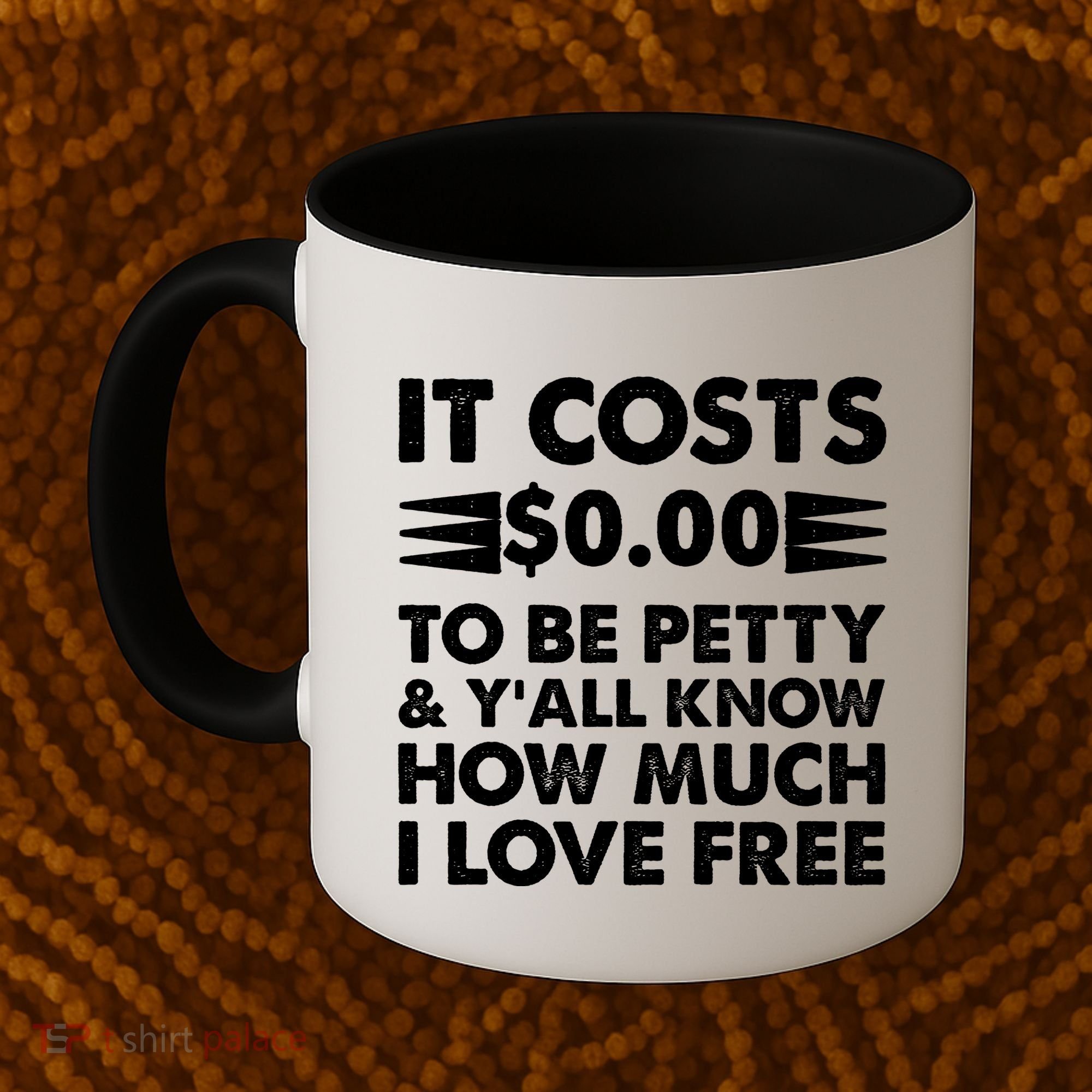 It Cost Zero Dollars To Be Petty Coffee Mug