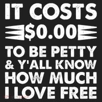 It Cost Zero Dollars To Be Petty Tumbler thumb 3