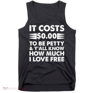 It Cost Zero Dollars To Be Petty Tank Top