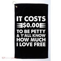 It Cost Zero Dollars To Be Petty Golf Towel thumb 0