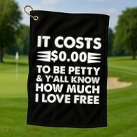 It Cost Zero Dollars To Be Petty Golf Towel thumb 1