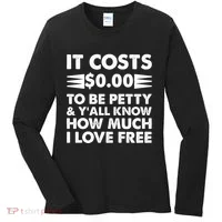 It Cost Zero Dollars To Be Petty Women's Long Sleeve Shirt thumb 0