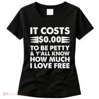 It Cost Zero Dollars To Be Petty Women's T-Shirt thumb 0