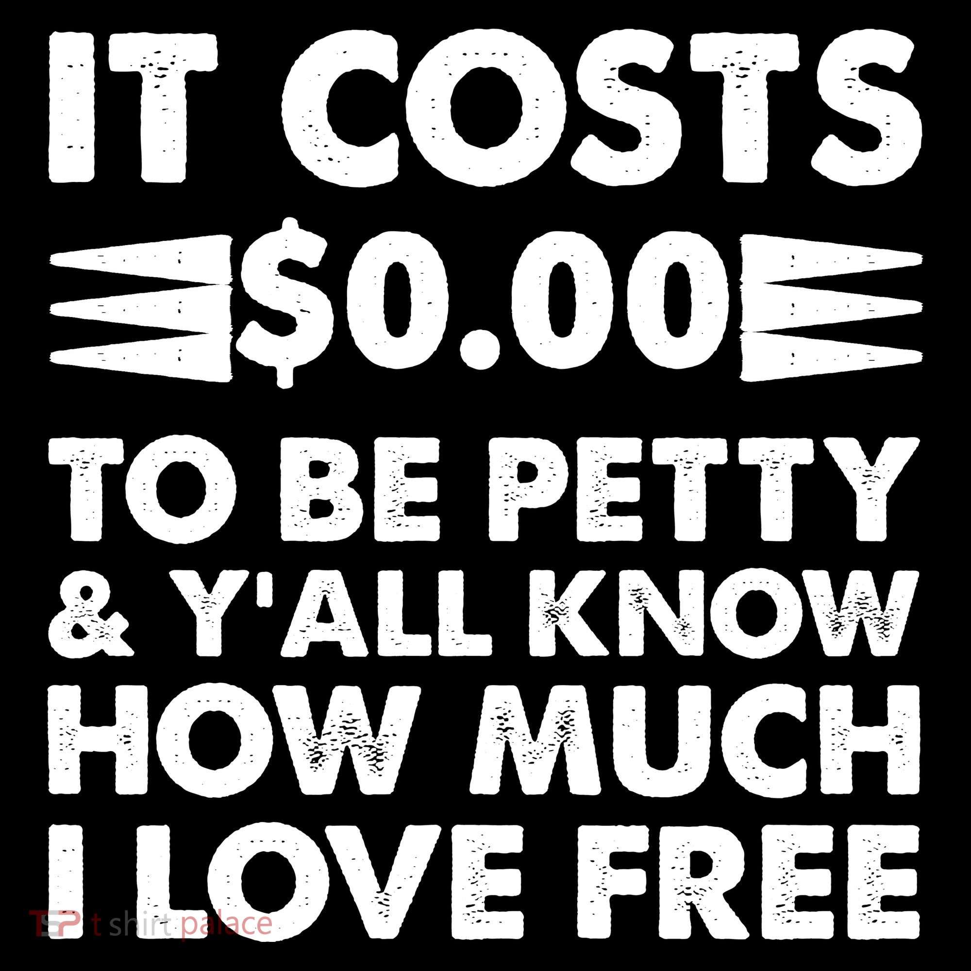 It Cost Zero Dollars To Be Petty Women's T-Shirt