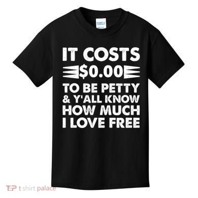 It Cost Zero Dollars To Be Petty Kids T-Shirt