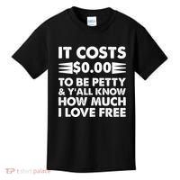 It Cost Zero Dollars To Be Petty Kids T-Shirt thumb 0