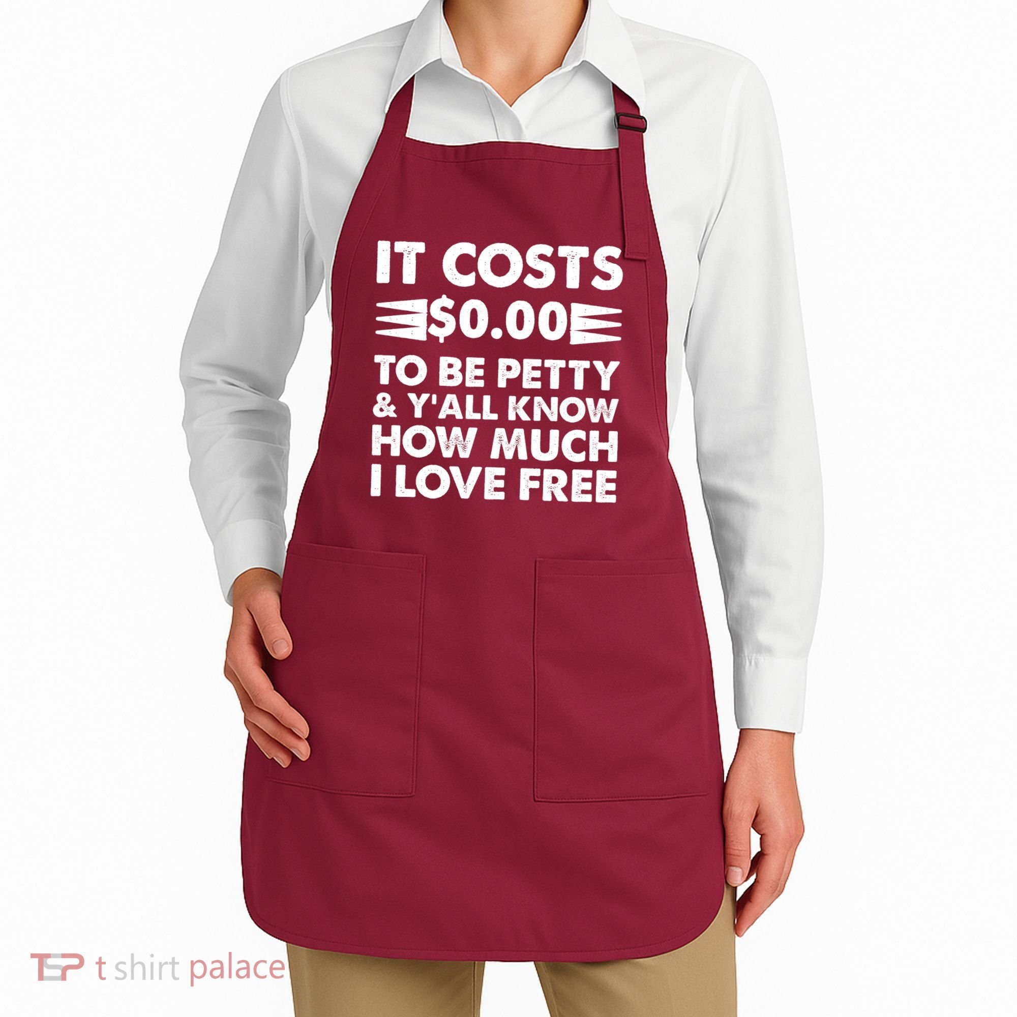 It Cost Zero Dollars To Be Petty Apron