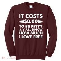 It Cost Zero Dollars To Be Petty Sweatshirt thumb 0