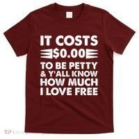 It Cost Zero Dollars To Be Petty T-Shirt thumb 0