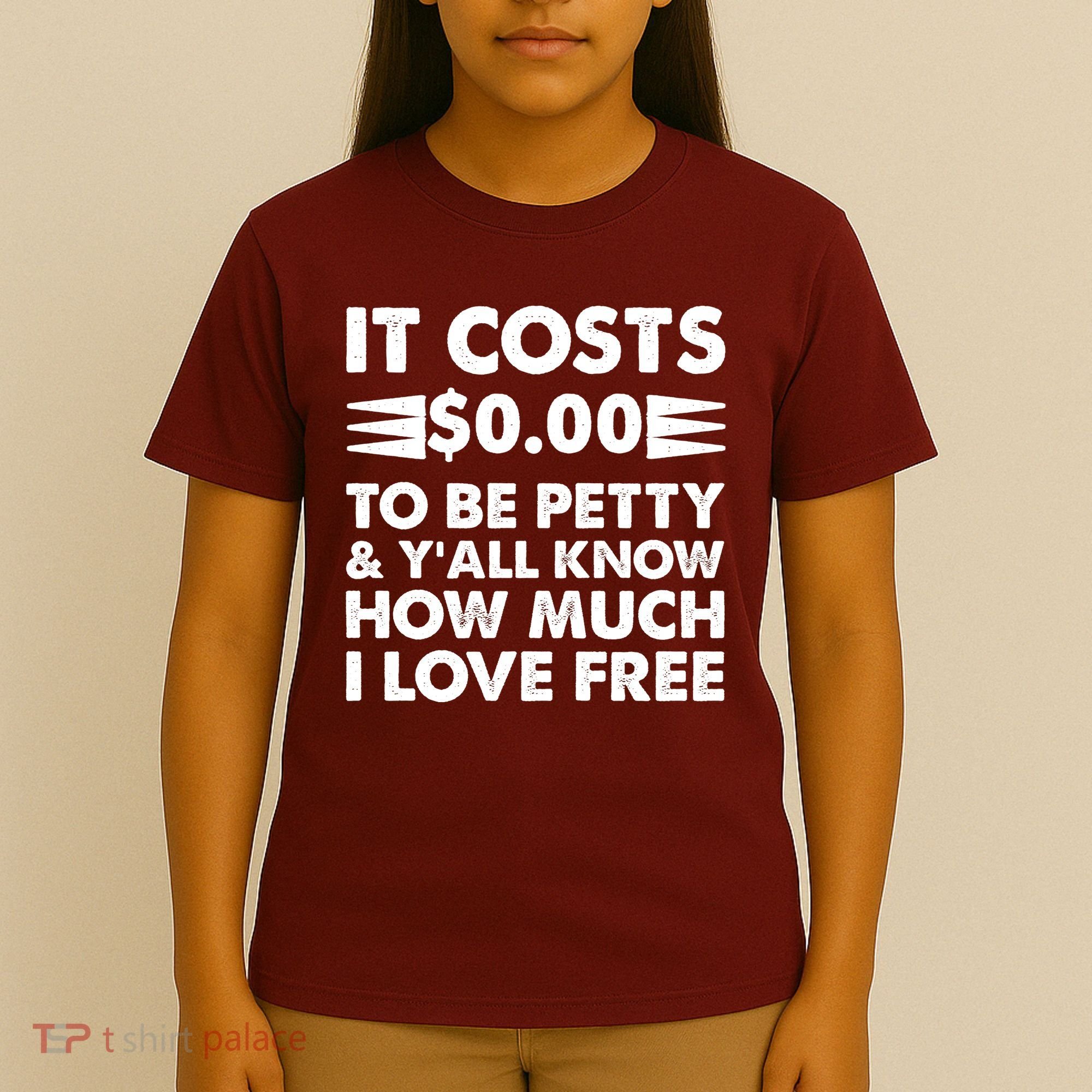 It Cost Zero Dollars To Be Petty T-Shirt