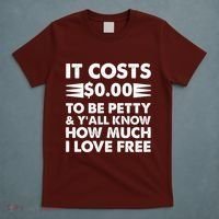 It Cost Zero Dollars To Be Petty T-Shirt thumb 5