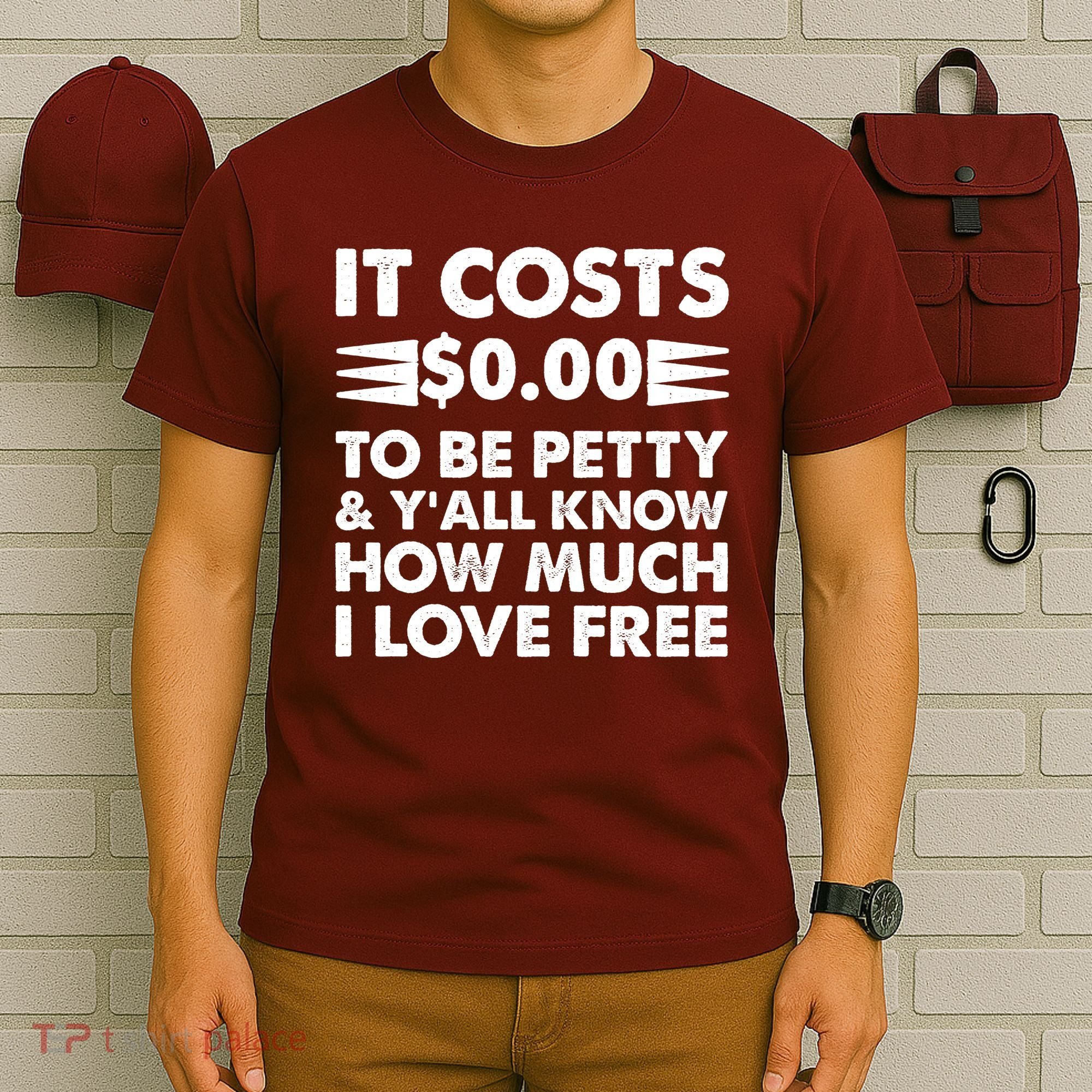 It Cost Zero Dollars To Be Petty T-Shirt