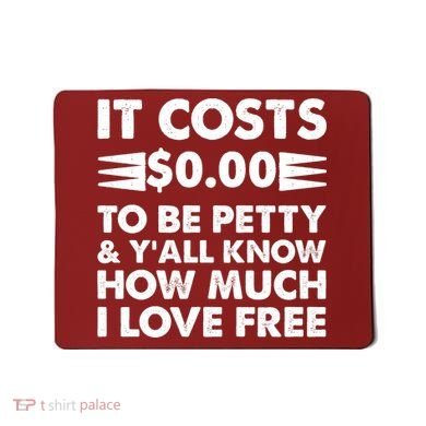 It Cost Zero Dollars To Be Petty Mousepad