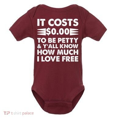 It Cost Zero Dollars To Be Petty Baby Bodysuit