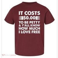It Cost Zero Dollars To Be Petty Toddler T-Shirt thumb 0