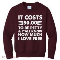 It Cost Zero Dollars To Be Petty Kids Sweatshirt thumb 0