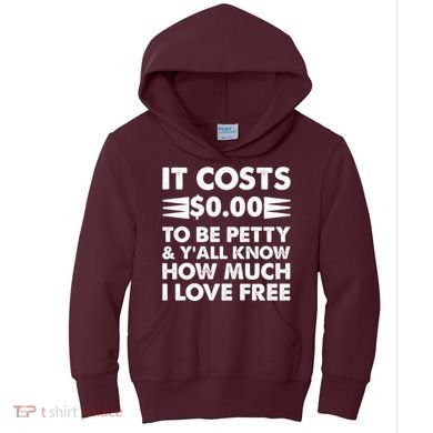 It Cost Zero Dollars To Be Petty Kids Hoodie