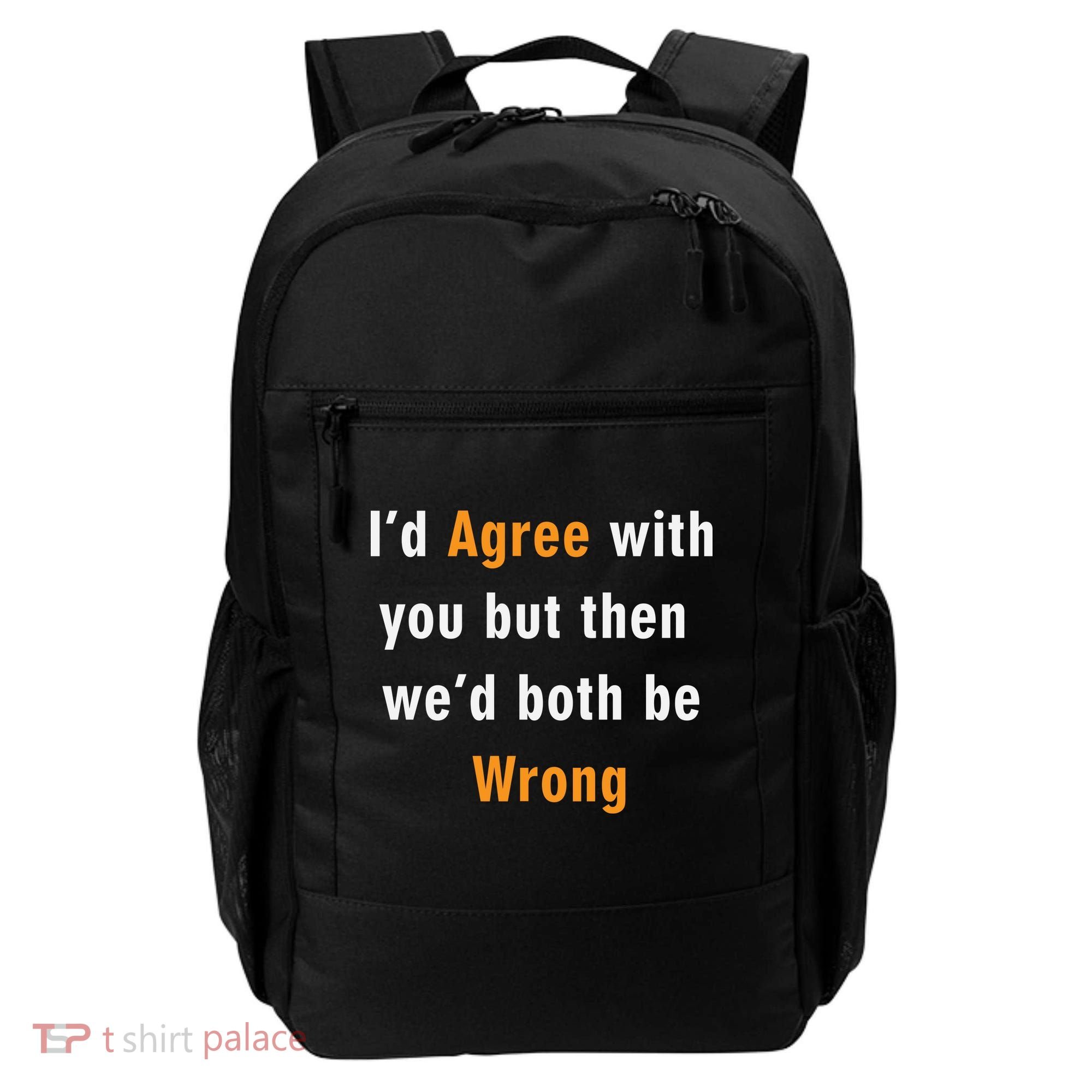 I'd Agree With You But The We'd Both Be Wrong Backpack