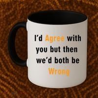 I'd Agree With You But The We'd Both Be Wrong Coffee Mug thumb 2