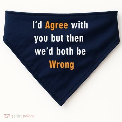 I'd Agree With You But The We'd Both Be Wrong USA-Made Doggie Bandana