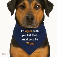 I'd Agree With You But The We'd Both Be Wrong USA-Made Doggie Bandana thumb 1