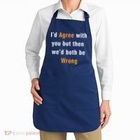 I'd Agree With You But The We'd Both Be Wrong Apron thumb 2