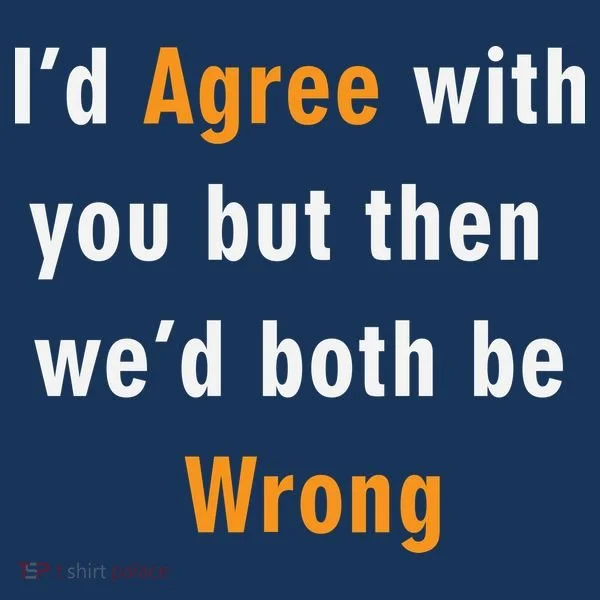 I'd Agree With You But The We'd Both Be Wrong Apron