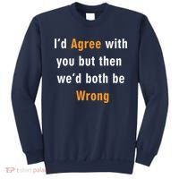 I'd Agree With You But The We'd Both Be Wrong Sweatshirt thumb 0