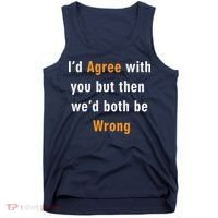 I'd Agree With You But The We'd Both Be Wrong Tank Top thumb 0
