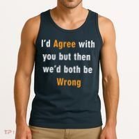 I'd Agree With You But The We'd Both Be Wrong Tank Top thumb 3